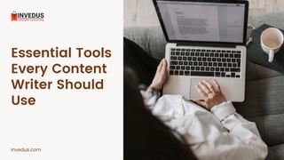 Essential Tools
Every Content
Writer Should
Use
invedus.com
 