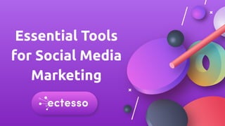 Essential Tools
for Social Media
Marketing
 