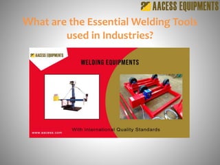What are the Essential Welding Tools
used in Industries?
 