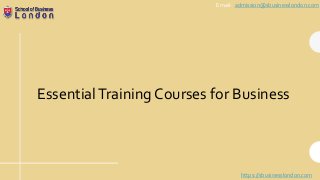 https://sbusinesslondon.com
Email- admission@sbusinesslondon.com
EssentialTraining Courses for Business
 