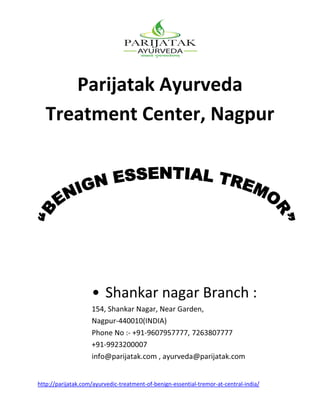 http://parijatak.com/ayurvedic-treatment-of-benign-essential-tremor-at-central-india/
Parijatak Ayurveda
Treatment Center, Nagpur
 
