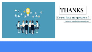 THANKS
Do you have any questions ?
For Query: komalantil000@gmail.com
 