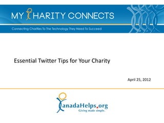 Essential Twitter Tips for Your Charity

                                          April 25, 2012
 