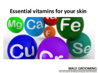 Essential vitamins for your skin
 