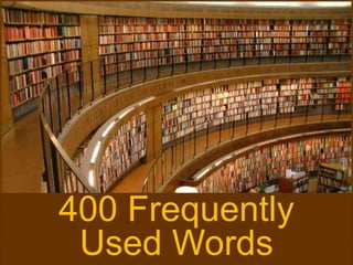 400 Frequently
Used Words
 