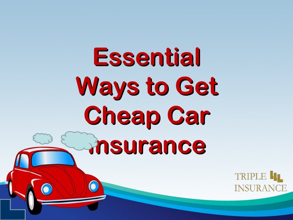 Essential Ways To Get Cheap Car Insurance Essential Ways To Get Cheap Car Insurance