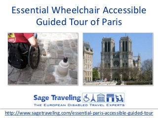 Essential Wheelchair Accessible
Guided Tour of Paris
http://www.sagetraveling.com/essential-paris-accessible-guided-tour
 
