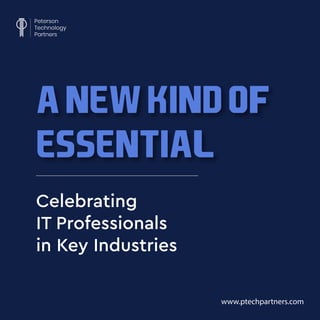 ANEWKINDOF
ESSENTIAL
www.ptechpartners.com
Celebrating
IT Professionals
in Key Industries
 