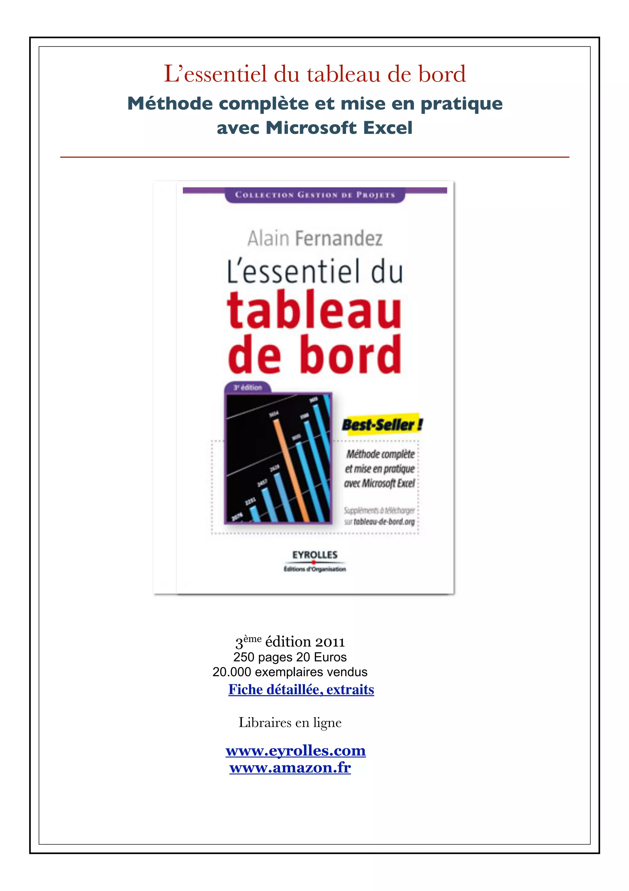 L’essentiel du tableau de bord
Méthode complète et mise en pratique
avec Microsoft Excel
3ème édition 2011
250 pages 20 Euros
20.000 exemplaires vendus
Fiche détaillée, extraits
Libraires en ligne
www.eyrolles.com
www.amazon.fr
 