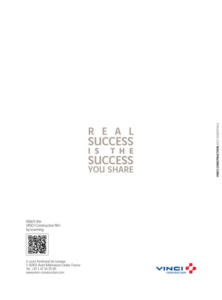 VINCICONSTRUCTION2017ESSENTIALS
5 cours Ferdinand de Lesseps
F-92851 Rueil-Malmaison Cedex, France
Tel.: +33 1 47 16 35 00
www.vinci-construction.com
Watch the
VINCI Construction film
by scanning:
 