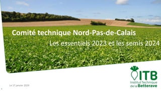 Le 17 janvier 2024
1
Comité technique Nord-Pas-de-Calais
Les essentiels 2023 et les semis 2024
 