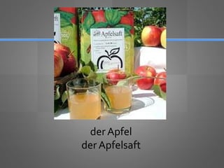 der Apfel
der Apfelsaft
 