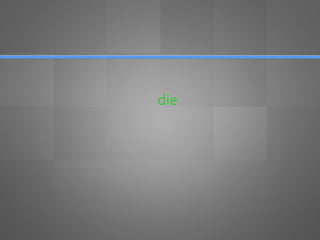 die
 