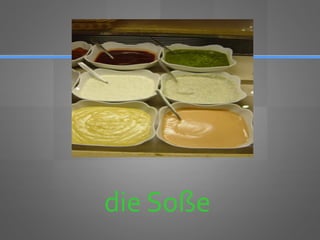 die Soße
 