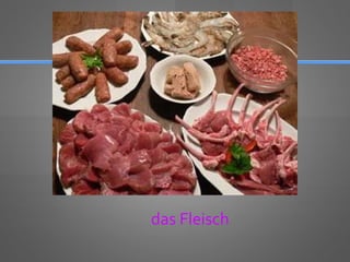 das Fleisch
 
