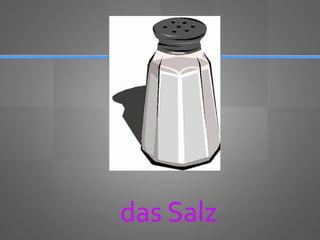 das Salz
 