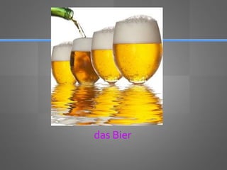 das Bier
 