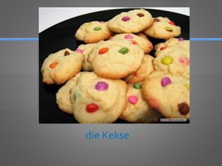 die Kekse
 