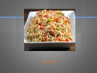 der Reis
 