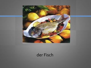 der Fisch
 