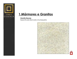 1.Mármores e Granitos
Granito Itaunas
Especificado Bancada churrasqueira
 