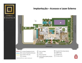 Implantação – Acessos e Lazer Externo
* Material preliminar, sujeito à alteração.
01
02
03
04
Acesso Pedestres Social
Acesso Pedestres Serviços
Acesso Veículos
Portaria
05
06
07
08
Port-conhére
Jardim
Praça Central
Piscina Descoberta Adulto
e Infantil
09
10
11
12
Quadra Tênis Descoberta
Agility Dog
Playground
Chute a Gol
02
03
01
05
06
07
04
08
06
09
10
11
12
 