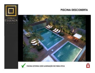 PISCINA DESCOBERTA
PISCINA EXTERNA COM ILUMINAÇÃO EM FIBRA OTICA
 