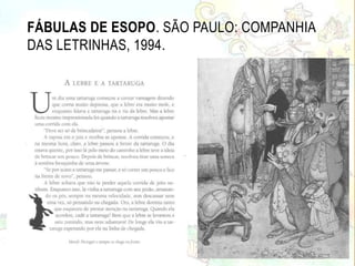 FÁBULAS DE ESOPO. SÃO PAULO: COMPANHIA
DAS LETRINHAS, 1994.
 