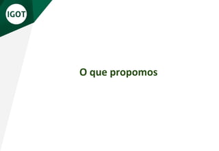 O que propomos
 