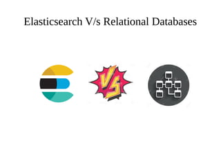 Elasticsearch V/s Relational Databases
 