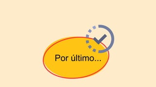 Por último...
 
