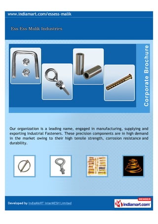 Our organization is a leading name, engaged in manufacturing, supplying and
exporting Industrial Fasteners. These precision components are in high demand
in the market owing to their high tensile strength, corrosion resistance and
durability.
 