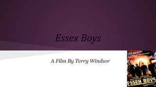Essex Boys
A Film By Terry Windsor
 