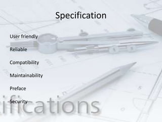 Specification
User friendly
Reliable
Compatibility
Maintainability
Preface
Security