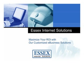 Essex Internet Solutions

Maximize Your ROI with
Our Customized eBusiness Solutions
 