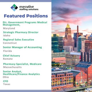 Featured Positions
Idaho
Strategic Pharmacy Director
Conneticut
Regional Sales Executive
Florida
Senior Manager of Accounting
Remote
Chief Actuary
Massachusetts
Pharmacy Specialist, Medicare
Ohio
Senior Analyst,
Healthcare/Finance Analytics
Texas
CFO
Maryland
Dir, Government Programs Medical
Management,
 