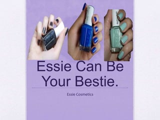 Essie Can Be
Your Bestie.
Essie Cosmetics
 
