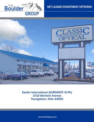 NET LEASED INVESTMENT OFFERING

Essilor International (EURONEXT: EI.PA)
3710 Belmont Avenue
Youngstown, Ohio 44505

www.bouldergroup.com

 