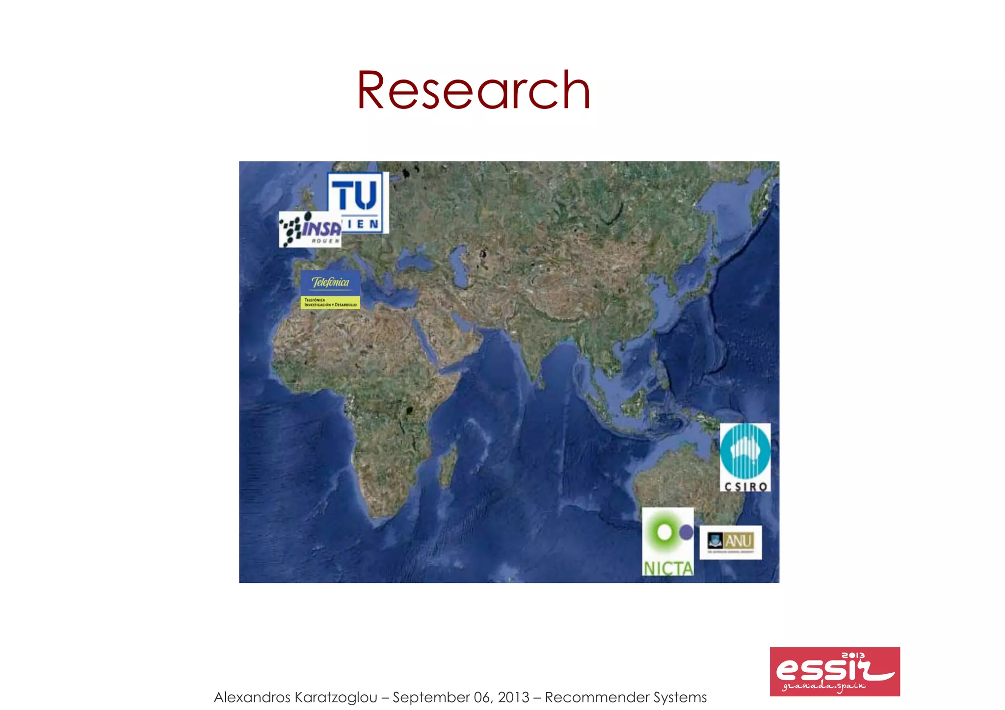 Alexandros Karatzoglou – September 06, 2013 – Recommender Systems
Research
 