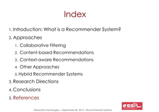 Alexandros Karatzoglou – September 06, 2013 – Recommender Systems
Index
1. Introduction: What is a Recommender System?
2. ...