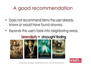 Alexandros Karatzoglou – September 06, 2013 – Recommender Systems
A good recommendation
Does not recommend items the user ...
