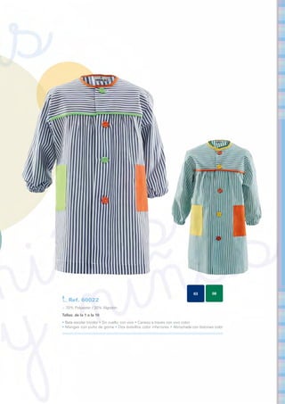03         08
    Ref. 60022
> 70% Polyester / 30% Algodón
Tallas: de la 1 a la 10	
• Bata escolar tricolor • Sin cuello, con vivo • Canesú a través con vivo color
• Mangas con puño de goma • Dos bolsillos color inferiores • Abrochada con botones color
 