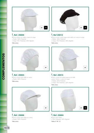 01   10                                                        01        10




                       Ref. 20005                                              Ref 20012
                   • Gorra unisex con rejilla y visera en sarga             • Gorra unisex mitad sarga-mitad rejilla con visera en sarga
                   > Rejilla: 100% Polyester                                > Rejilla: 100% Polyester
                   > Sarga: 70% Polyester / 30% Algodón                     > Sarga: 70% Polyester / 30% Algodón
                   Talla única                                              Talla única
COMPLEMENTOS




                                                                       01                                                                  01




                       Ref. 20003                                              Ref. 20014
                   • Gorro unisex todo rejilla sin visera                   • Gorro unisex con pieza superior de rejilla
                   > Rejilla: 100% Polyester                                y parte inferior + visera en sarga
                   Talla única                                              > Rejilla: 100% Polyester
                                                                            > Sarga: 70% Polyester / 30% Algodón
                                                                            Talla única




                                                                       01                                                        01        10




                       Ref. 20006                                              Ref. 20004
                   • Gorro unisex todo sarga con visera                     • Gorro tipo militar
                   > Rejilla: 100% Polyester                                > 70% Polyester / 30% Algodón
                   Talla única                                              Tallas: P -M - G




       114 / 115
 