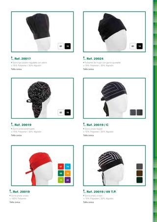 01   10                                            01   10




     Ref. 20017                                           Ref. 20024
 • Gorro tipo pizzero regulable con velcro             • Turbante de mujer con goma ajustable
 > 70% Polyester / 30% Algodón                         > 70% Polyester / 30% Algodón
 Talla única                                           Talla única




                                             01   10




     Ref. 20019                                           Ref. 20019 / C
 • Gorra pirata estampado                              • Gorro pirata rayado
 > 70% Polyester / 30% Algodón                         > 70% Polyester / 30% Algodón
 Talla única                                           Talla única




                                             07   14


                                             08   15


                                             13   22




   Ref. 20019                                             Ref. 20019 / 09 T.P.
• Gorra pirata unisex                                  • Gorra pirata unisex
> 100% Polyester                                       > 70% Polyester / 30% Algodón
Talla única                                            Talla única
 