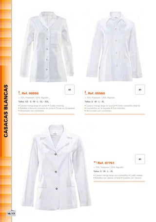 CASACAS BLANCAS




                                                                             01                                                                 01
                        Ref. 00056                                                        Ref. 05560
                     > 70% Polyester / 30% Algodón                                     > 70% Polyester / 30% Algodón
                     Tallas: XS - S - M - L - XL - XXL                                 Tallas: S - M - L - XL
                     • Casaca manga larga sin puños • Cuello smoking                   • Casaca manga larga sin puños • Doble costadillo delante
                     • Bolsillos inferiores cortados en pinza • Pinzas en la espalda   • Costadillos en la espalda • Dos bolsillos
                     • Abrochado con corchetes                                         • Abrochado con corchetes




                                                                                                                                                01
                                                                                                     Ref. 07751
                                                                                                > 70% Polyester / 30% Algodón
                                                                                                Tallas: S - M - L - XL
                                                                                                • Casaca manga larga con costadillos • Cuello solapa
                                                                                                • Bolsillos con tapeta cortada • Espalda con canesú




           16 / 17
 