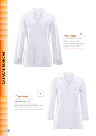 01
                                                                               Ref. 09064
                                                                           > 70% Polyester / 30% Algodón
                                                                           Tallas: S - M - L - XL - XXL
                                                                           • Casaca manga larga • Cuello tirilla
                                                                           • Bolsillos inclinados de plaston
                                                                           • Abrochado con corchetes
CASACAS BLANCAS




                                                                 01

                         Ref. 09066
                     > 70% Polyester / 30% Algodón
                     Tallas: XS - S - M - L - XL
                     • Americana entallada • Cuello solapa
                     • Manga sin puño • Espalda con costadillos y pinzas
                     • Dos bolsillos • Abrochado con botones




           18 / 19
 