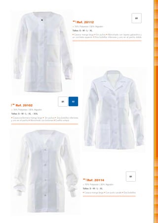 01
                                                                   Ref. 20112
                                                               > 70% Polyester / 30% Algodón
                                                               Tallas: S - M - L - XL
                                                               • Casaca manga larga • Sin puños • Abrochado con tapeta gabardina y
                                                               un corchete superior • Dos bolsillos inferiores y uno en el pecho doble




                                                    01        02
    Ref. 20102
> 70% Polyester / 30% Algodón
Tallas: S - M - L - XL - XXL
• Casaca enfermera manga larga • Sin puños • Dos bolsillos inferiores
y uno en el pecho • Abrochado con botones • Cuellos solapa




                                                                                                                         01
                                                                               Ref. 20114
                                                                          > 70% Polyester / 30% Algodón
                                                                          Tallas: S - M - L - XL
                                                                          • Casaca manga larga • Con puño canalé • Dos bolsillos
 