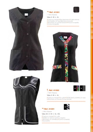 Ref. 41301
         > 100% Polyester
         Tallas: S - M - L - XL
         • Casaca sin mangas • Raya diplomática • Cuello redondo
         • Dos bolsillos con raya diplomática horizontal
         • Abrochado con corchete fantasía • Pinzas en la espalda
         • Corte en la espalda




                                                           10         10
             Ref. 41302
         > 100% Polyester
         Tallas: S - M - L - XL
         • Casaca sin mangas • Sin cuello • Detalle tapeta y bolsillos con rayas
         • Abrochado con botones • Cortes laterales




                                         10
    Ref. 41201
> 100% Polyester
Tallas: XS - S - M - L - XL - XXL
• Casaca sin mangas • Sin cuello
• Detalle vivo topos en positivo y negativo
• Abrochado con cremallera • Corte en la espalda
• Dos bolsillos
 