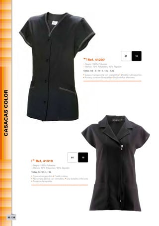01         10
                                                                                Ref. 41207
                                                                           > Negro: 100% Polyester
                                                                           > Blanco: 70% Polyester / 30% Algodón
                                                                           Tallas: XS - S - M - L - XL - XXL
                                                                           • Casaca manga corta con costadillos • Detalle multirepuntes
                                                                           • Pinzas y corte en la espalda • Dos bolsillos inferiores
CASACAS COLOR




                                                              01          10
                        Ref. 41319
                    > Negro: 100% Polyester
                    > Blanco: 70% Polyester / 30% Algodón
                    Tallas: S - M - L - XL
                    • Casaca manga caída • Cuello solapa
                    • Abrochado lateral con cremallera • Dos bolsillos inferiores
                    • Pinzas en la espalda




          32 / 33
 