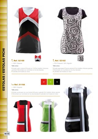 ESTOLAS / ESTOLAS PICHI




                               Ref. 52100                                                              Ref. 52102
                            > 100% Polyester                                                        > 70% Polyester / 30% Algodón
                            Talla única	                                                            Talla única	
                            • Estola cuatro colores • Escote en V • Dos bolsillos inferiores        • Estola estampada • Escote redondo • Dos bolsillos inferiores grandes
                            grandes • Abrochado con corchetes en los dos laterales                  • Abrochado con corchetes en los dos laterales
                            • Laterales terminados en recto                                         • Laterales terminados en recto




                                                                                   07          13        10

                                Ref. 51158
                            > 100% Polyester
                            Talla única	
                            • Estola combinada con vivo bicolor • Escote cuadrado • Un bolsillo inferior grande
                            • Abrochado con corchetes en los dos laterales • Laterales terminados en recto




                  60 / 61
 